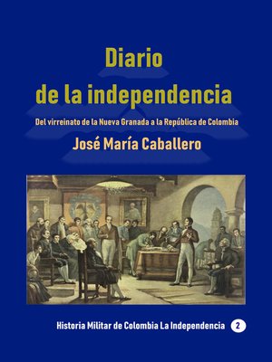 cover image of Diario de la independencia Del virreinato de la Nueva Granada a la República de Colombia